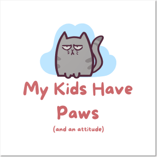 My Kids have Paws and an Attitude Posters and Art